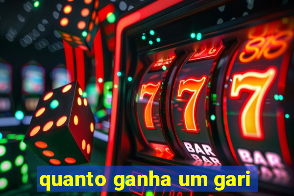 quanto ganha um gari